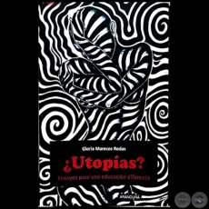 ¿UTOPÍAS? ENSAYOS PARA UNA EDUCACIÓN DIFERENTE - Autora: GLORIA MARECOS RODAS - Año 2021